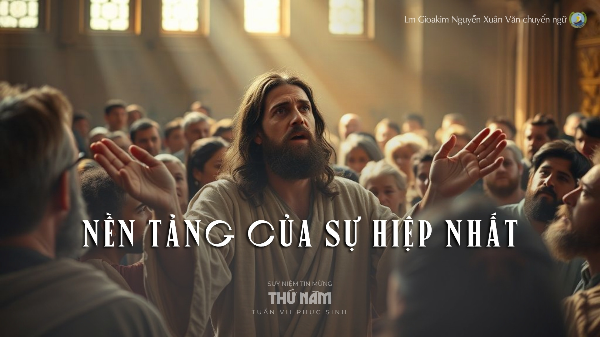 Lời ban Sự sống: Nền tảng của sự hiệp nhất_Thứ Năm tuần VII _ Mùa Phục sinh